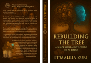 Book cover for Rebuilding the Tree: A Black Genealogy Guide to AI Tools by T’Malkia Zuri. The cover features a family tree with Black ancestor faces on one side and a glowing blue AI profile on the other, symbolizing the fusion of ancestral knowledge and modern technology.