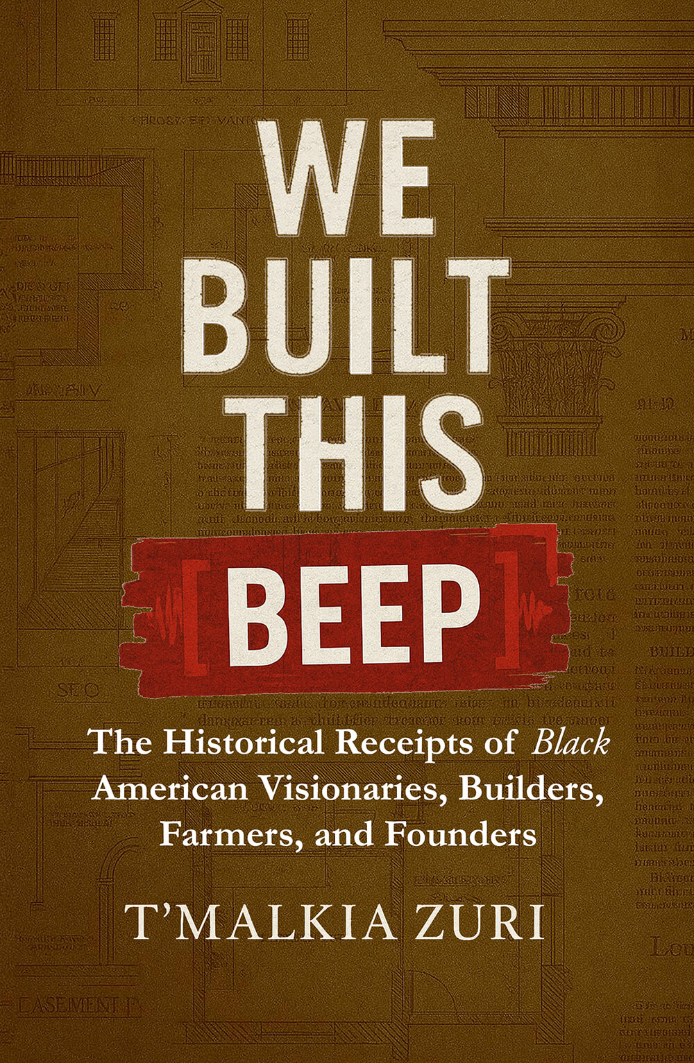 Front cover of We Built This Beep by T’Malkia Zuri, a documented historical work on Black American builders, visionaries, farmers, and founders.